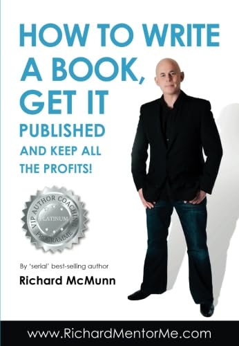 9781910202050: How To Write A Book, Get it Published and Keep ALL the Profits