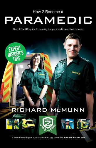 Imagen de archivo de How to Become a Paramedic: The ULTIMATE Guide to Passing the Paramedic/Emergency Care Assistant Selection Process a la venta por Blackwell's