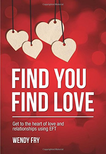 Beispielbild fr Find You Find Love: Get to the heart of love and relationships using EFT: 1 zum Verkauf von WorldofBooks