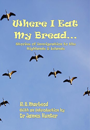 Stock image for Where I Eat My Bread: Stories of Immigration to the Highlands and Islands for sale by WorldofBooks