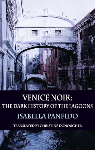 Imagen de archivo de Venice Noir: The Dark History of the Lagoons (City Noir) a la venta por Books From California