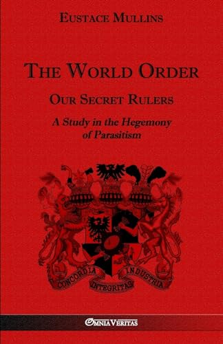 Stock image for The World Order - Our Secret Rulers: A Study in the Hegemony of Parasitism for sale by Book Deals