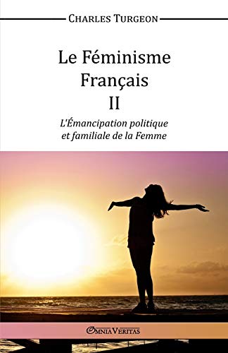 Stock image for Le Fminisme Franais II L'mancipation politique et familiale de la Femme L'Emancipation Politique et Familiale de la Femme for sale by PBShop.store US