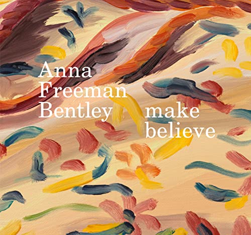 9781910221433: Anna Freeman Bentley – make believe