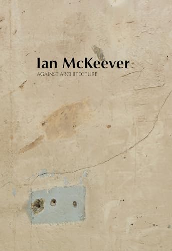 9781910221587: Ian McKeever – Against Architecture