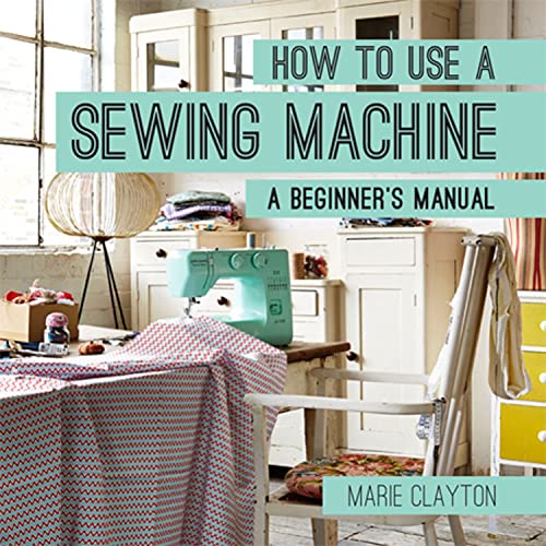 Beispielbild fr How to Use a Sewing Machine : A Beginner's Manual zum Verkauf von Better World Books