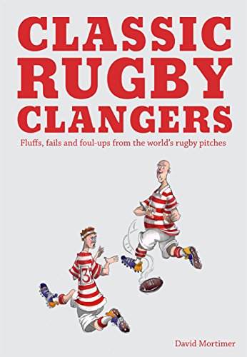 Stock image for Classic Rugby Clangers: Fluffs, fails and foul-ups from the world's rugby pitches for sale by WorldofBooks