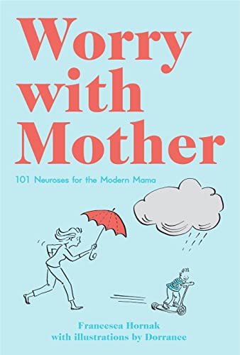 Stock image for Worry with Mother: 101 Neuroses for the Modern Mama for sale by AwesomeBooks