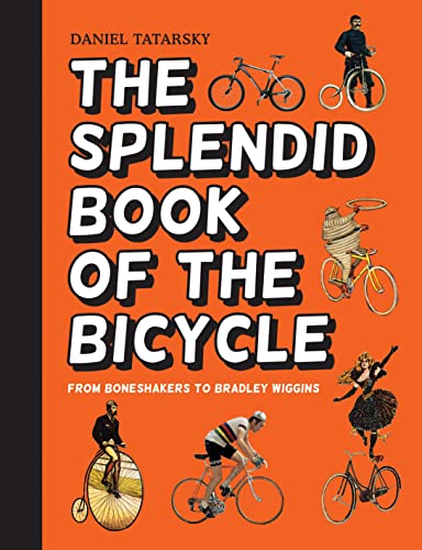 Imagen de archivo de The Splendid Book of the Bicycle: From boneshakers to Bradley Wiggins a la venta por WorldofBooks