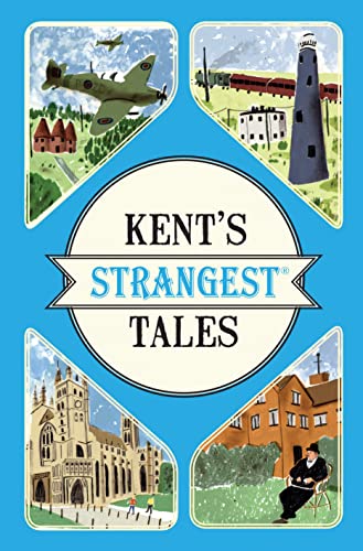 Imagen de archivo de Kent's Strangest Tales: Extraordinary but true stories from a very curious county a la venta por WorldofBooks