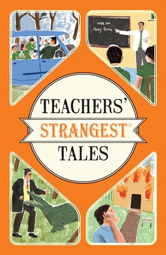 Beispielbild fr Teachers' Strangest Tales: Extraordinary but true tales from over five centuries of teaching (Strangest series) zum Verkauf von SecondSale