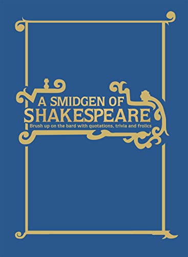 Stock image for A Smidgen of Shakespeare: Brush up on the Bard with Quotations, Trivia and Frolics for sale by WorldofBooks