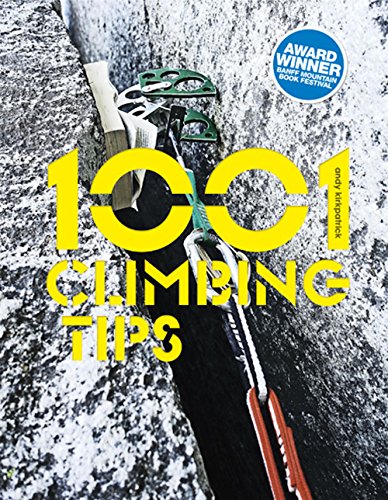 Stock image for 1001 Climbing Tips: The Essential Climbers' Guide: From Rock, Ice and Big-Wall Climbing to Diet, Training and Mountain Survival for sale by AwesomeBooks