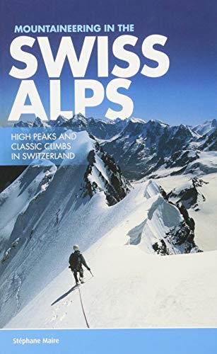 9781910240557: Mountaineering in the Swiss Alps: High peaks and classic climbs in Switzerland