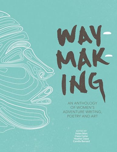 Stock image for Waymaking : An Anthology of Women's Adventure Writing, Poetry and Art for sale by Better World Books