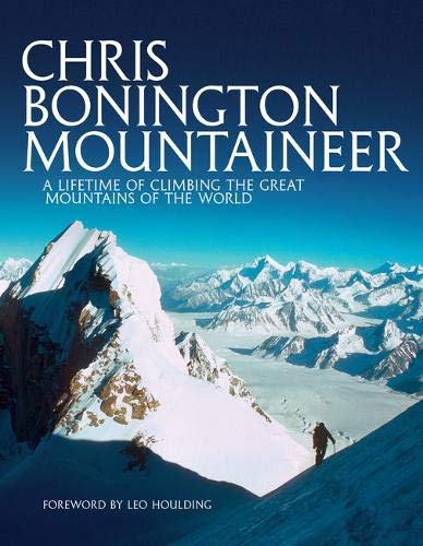 Stock image for Chris Bonington Mountaineer: A Lifetime of Climbing the Great Mountains of the World for sale by WorldofBooks