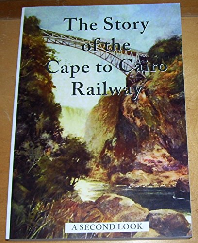 Beispielbild fr The Story of the Cape to Cairo Railway - A Second Look zum Verkauf von AwesomeBooks