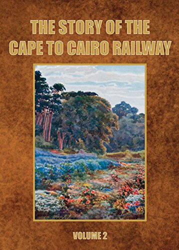 9781910241240: The Story of the Cape to Cairo Railway & River Route: From 1887 to 1922: the Iron Spine and Ribs of Africa