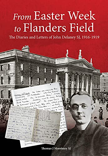 Beispielbild fr From Easter Week to Flanders Field: The Diaries and Letters of John Delaney SJ, 1916-1919 zum Verkauf von WorldofBooks