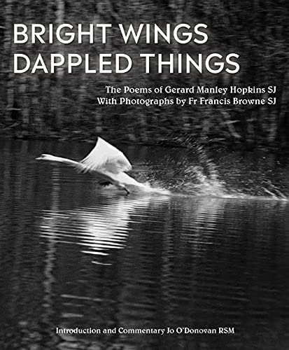 Stock image for Bright Wings, Dappled Things: Poems of Gerard Manley Hopkins SJ & Photographs by Fr Browne SJ for sale by WorldofBooks