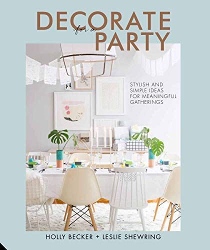 Stock image for Decorate for a Party : Stylish and Simple Ideas for Meaningful Gatherings for sale by Better World Books: West