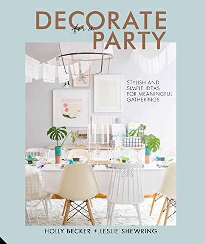 Stock image for Decorate for a Party: Stylish and Simple Ideas for Meaningful Gatherings for sale by Wonder Book