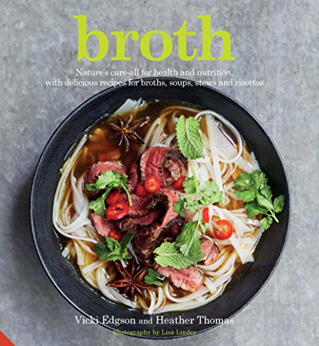 Beispielbild fr Broth : Nature's Cure-All for Health and Nutrition, with Delicious Recipes for Broths, Soups, Stews and Risottos zum Verkauf von Better World Books