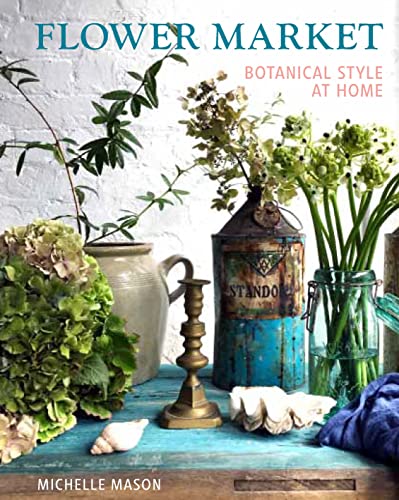 Stock image for Flower Market: Botanical Style at Home for sale by WorldofBooks