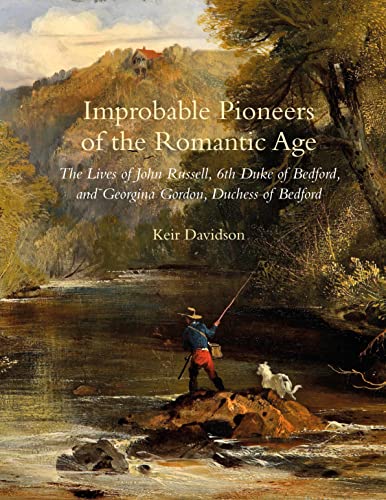 Stock image for Improbable Pioneers of the Romantic Age: The Lives of John Russell, 6th Duke of Bedford and Georgina Gordon, Duchess of Bedford for sale by AMM Books