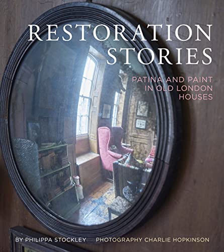 Beispielbild fr Restoration Stories: Patina and Paint in Old London Houses zum Verkauf von GoldenWavesOfBooks