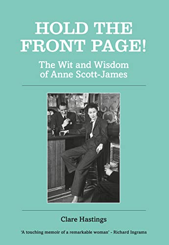 Imagen de archivo de Hold the Front Page!: The Wit and Wisdom of Anne Scott-James a la venta por WorldofBooks