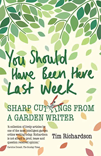 Imagen de archivo de You Should Have Been Here Last Week: Sharp Cuttings from a Garden Writer a la venta por AwesomeBooks