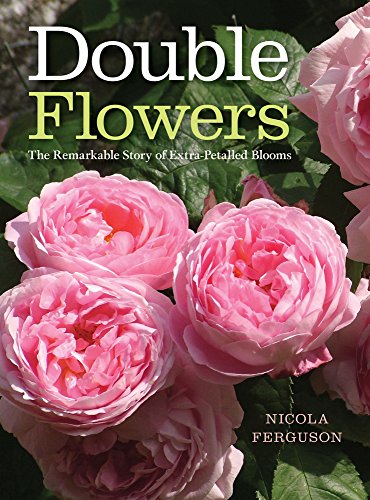 9781910258880: Double Flowers: The Remarkable Story of Extra-Petalled Blooms