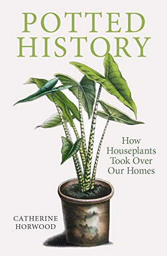 Beispielbild fr Potted History: How Houseplants Took Over Our Homes zum Verkauf von WorldofBooks