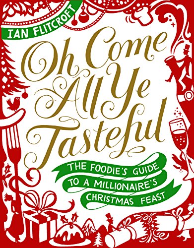9781910266328: Oh Come All Ye Tasteful: The Foodie's Guide to a Millionaire's Christmas Feast