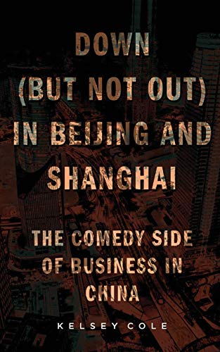 Imagen de archivo de Down (But Not Out) in Beijing and Shanghai: The Comedy Side of Business in China a la venta por BookResQ.