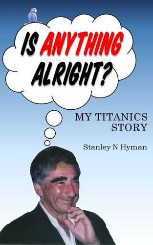 Beispielbild fr Is Anything Alright? My Titanics Story zum Verkauf von AwesomeBooks