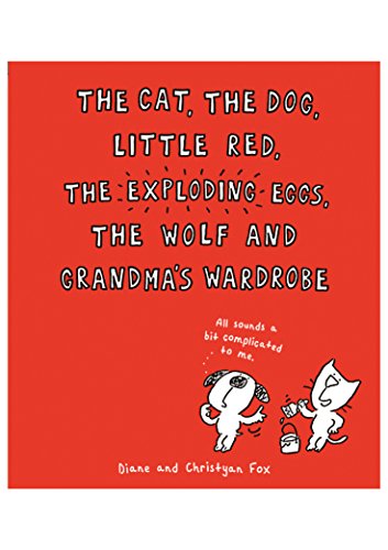 9781910277003: The Cat, The Dog, Little Red, the Exploding Eggs, the Wolf and Grandma’s Wardrobe