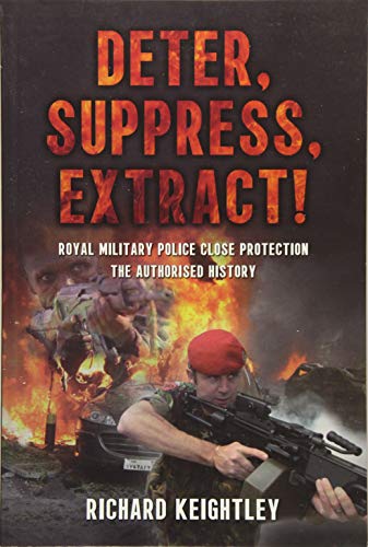 Stock image for Deter Suppress Extract!: Royal Military Police Close Protection, The Authorised History for sale by Goldstone Books