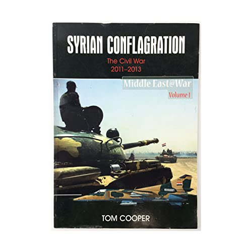 Beispielbild fr Syrian Conflagration: The Syrian Civil War, 2011-2013 (Middle East@War) zum Verkauf von WorldofBooks