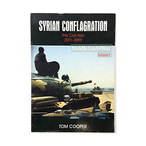 9781910294109: Syrian Conflagration: The Syrian Civil War, 2011-2013 (Middle East@War)