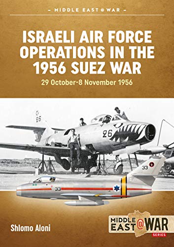 Beispielbild fr Israeli Air Force Operations in the 1956 Suez War: 29 October-8 November 1956 (Middle East@War) zum Verkauf von Wonder Book