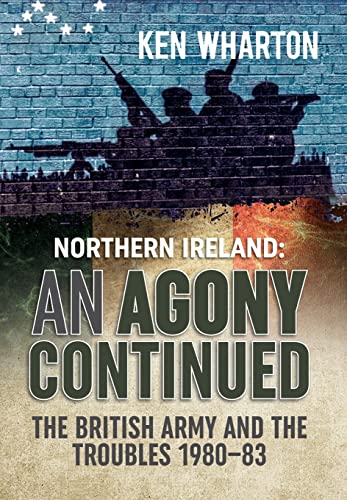 9781910294390: Northern Ireland An Agony Continued: The British Army and the Troubles 1980-83