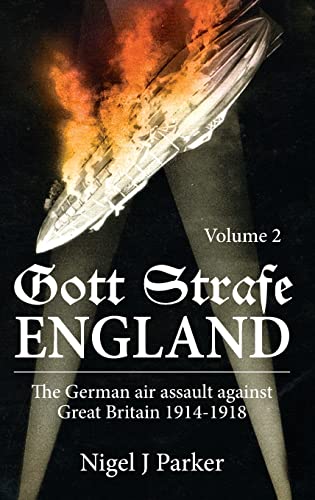 Stock image for Gott Strafe England: The German Air Assault against Great Britain 1914 "1918 Volume 2 for sale by Monster Bookshop