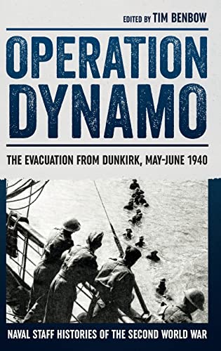 9781910294598: Operation Dynamo: The Evacuation from Dunkirk, May–June 1940: 3 (Naval Staff Histories of the Second World War)