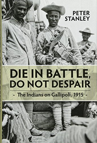 9781910294673: Die in Battle, Do Not Despair: The Indians on Gallipoli, 1915