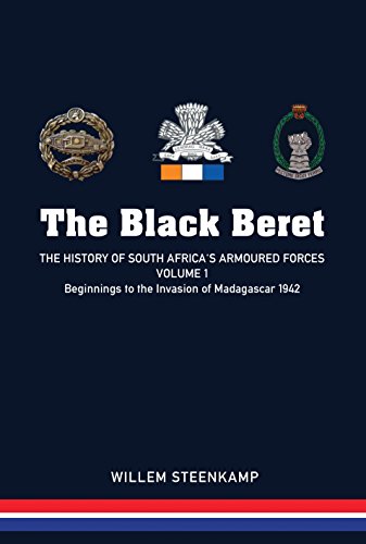 Stock image for The Black Beret - Volume 1: The History of South Africa's Armoured Forces Volume 1 - Beginnings to the Invasion of Madagascar 1942 for sale by WorldofBooks