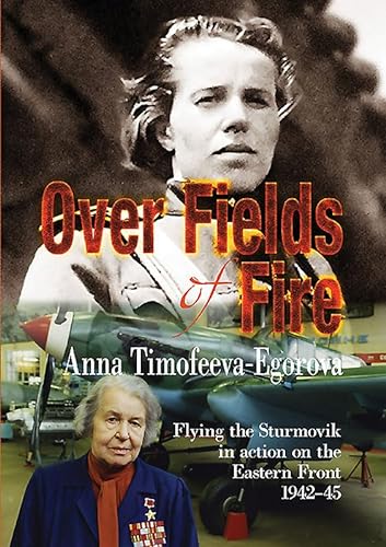 9781910294741: Over Fields of Fire: Flying the Sturmovik in Action on the Eastern Front 1942-45