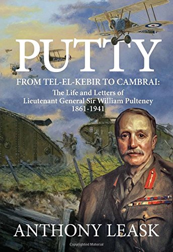 Beispielbild fr Putty: From Tel-El-Kebir to Cambrai: The Life & Letters of Lieutenant General Sir William Pulteney, 1861-1941 zum Verkauf von Powell's Bookstores Chicago, ABAA