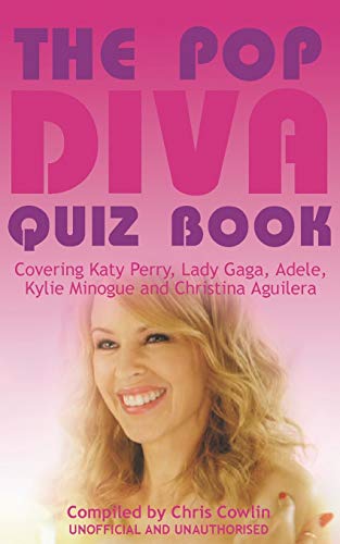 9781910295687: The Pop Diva Quiz Book: Covering Katy Perry, Lady Gaga, Adele, Kylie Minogue and Christina Aguilera : Unauthorised and Unofficial